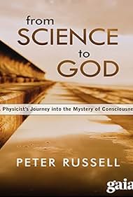 From Science to God: Exploring the Mystery of Consciousness (2005)