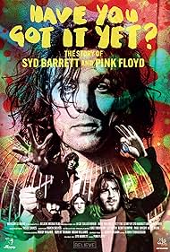 Have You Got It Yet? The Story of Syd Barrett and Pink Floyd (2023)