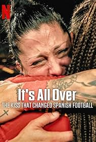 It's All Over: The Kiss That Changed Spanish Football (2024)